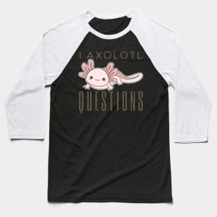 I Axolotl Questions Baseball T-Shirt